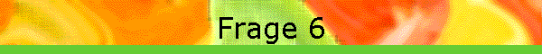 Frage 6